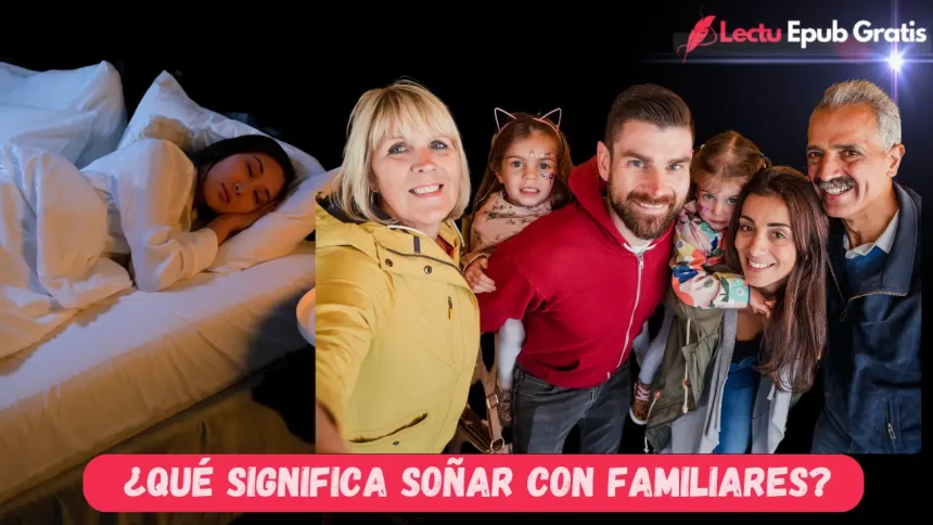 ¿Qué Significa Soñar Con Familiares?